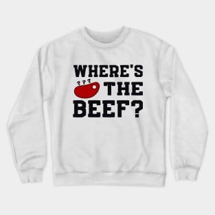 Where's the beef? Crewneck Sweatshirt